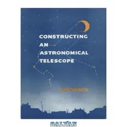 دانلود کتاب Constructing an Astronomical Telescope