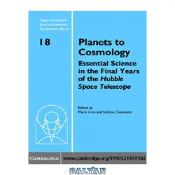 دانلود کتاب Planets to Cosmology: Essential Science in the Final Years of the Hubble Space Telescope