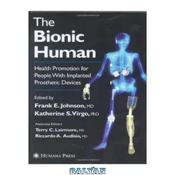 دانلود کتاب The Bionic Human Health Promotion for People with Implanted Prosthetic Devices