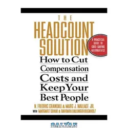 دانلود کتاب The Headcount Solution: How to Cut Compensation Costs and Keep Your Best People