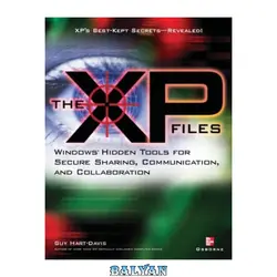 دانلود کتاب The XP Files: Windows' Hidden Tools for Secure Sharing, Communication, and Collaboration - بلیان