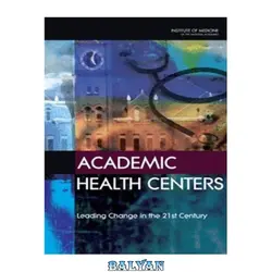 دانلود کتاب Academic health centers: leading change in the 21st century