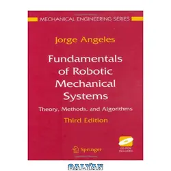 دانلود کتاب Fundamentals of robotic mechanical systems: theory, methods, and algorithms