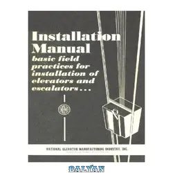 دانلود کتاب Installation Manual: Basic field practices for installation of elevator and escalator equipment