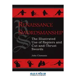 دانلود کتاب Renaissance Swordsmanship: The Illustrated Book Of Rapiers And Cut And Thrust Swords And Their Use