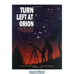 دانلود کتاب Turn Left at Orion: A Hundred Night Sky Objects to See in a Small Telescope - and How to Find Them