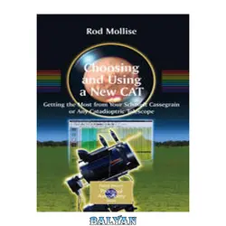 دانلود کتاب Choosing and Using a New CAT: Getting the Most from Your Schmidt Cassegrain or Any Catadioptric Telescope