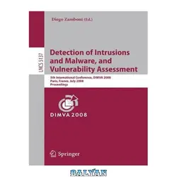 دانلود کتاب Detection of Intrusions and Malware, and Vulnerability Assessment: 5th International Conference, DIMVA 2008, Paris, France, July 10-11, 2008. Proceedings