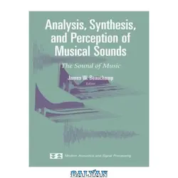 دانلود کتاب Analysis, Synthesis, and Perception of Musical Sounds: The Sound of Music - بلیان