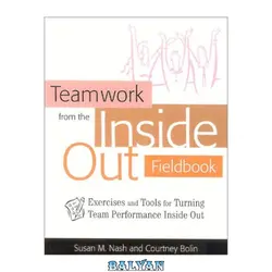 دانلود کتاب Teamwork From The Inside Out Fieldbook Exercises And Tools For Turning Team Performance Inside Out -LiB