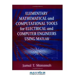 دانلود کتاب Elementary Mathematical and Computational Tools for Electrical and Computer Engineers Using MATLAB, Second Edition - بلیان