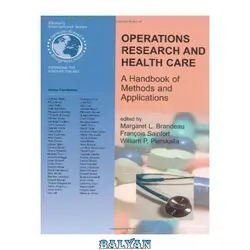 دانلود کتاب Operations Research and Health Care: A Handbook of Methods and Applications (International Series in Operations Research &amp; Management Science)