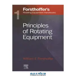 دانلود کتاب 1. Forsthoffer's Rotating Equipment Handbooks: Fundamentals of Rotating Equipment