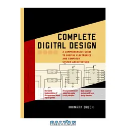دانلود کتاب Complete digital design: a comprehensive guide to digital electronics and computer system architecture - بلیان