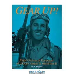 دانلود کتاب Gear Up!: Flight Clothing & Equipment of USAAF Airmen in WWII