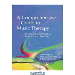 دانلود کتاب A Comprehensive Guide to Music Therapy: Theory, Clinical Practice, Research and Training