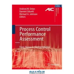 دانلود کتاب Process Control Performance Assessment: From Theory to Implementation