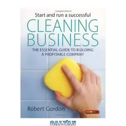 دانلود کتاب Start and Run a Successful Cleaning Business: The Essential Guide to Building a Profitable Company