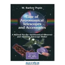 دانلود کتاب Care of Astronomical Telescopes and Accessories: A Manual for the Astronomical Observer and Amateur Telescope Maker (Patrick Moore's Practical Astronomy Series)