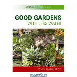 دانلود کتاب Good Gardens with Less Water (Csiro Publishing Gardening Guides)