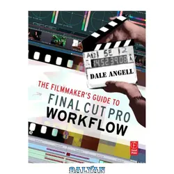 دانلود کتاب The filmmaker's guide to Final Cut Pro workflow