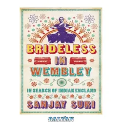 دانلود کتاب Brideless in Wembley: In Search of Indian England