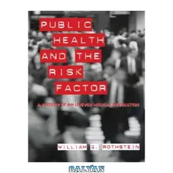 دانلود کتاب Public Health and the Risk Factor: A History of an Uneven Medical Revolution (Rochester Studies in Medical History)