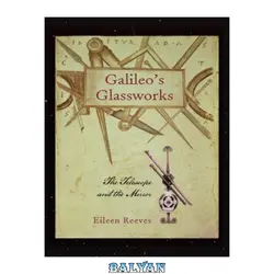 دانلود کتاب Galileo\'s Glassworks: The Telescope and the Mirror