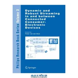 دانلود کتاب Dynamic and Robust Streaming in and between Connected Consumer-Electronic Devices (Philips Research Book Series, 3)