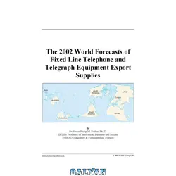 دانلود کتاب The 2002 World Forecasts of Fixed Line Telephone and Telegraph Equipment Export Supplies