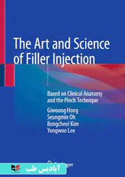 The Art and Science of Filler Injection Based on Clinical Anatomy and the Pinch Technique 1st ed. 2020 Edition | هنر و علم تزریق فیلر بر اساس آناتومی بالینی و تکنیک پینچ ویرایش 1. نسخه 2020