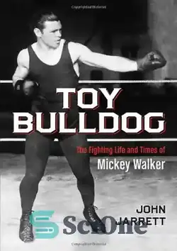 دانلود کتاب Toy bulldog : the fighting life and times of Mickey Walker - بولداگ اسباب بازی: زندگی جنگی و زمانه میکی واکر - سای وان | SciOne