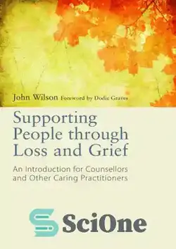 دانلود کتاب Supporting People Through Loss and Grief: An Introduction for Counsellors and Other Caring Practitioners - حمایت از افراد از طریق از دست دادن و اندوه: مقدمه ای برای مشاوران و سایر پزشکان مراقبت - سای وان | SciOne