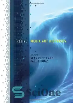 دانلود کتاب Relive : Media Art Histories - زنده کردن: تاریخچه هنر رسانه - سای وان | SciOne