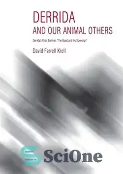 دانلود کتاب Derrida and Our Animal Others: DerridaÖs Final Seminar, the Beast and the Sovereign - دریدا و سایر حیوانات ما: سمینار پایانی DerridaÖs، هیولا و حاکم - سای وان | SciOne