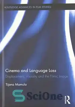 دانلود کتاب Cinema and language loss : displacement, visuality and the filmic image - از دست دادن سینما و زبان: جابجایی، بصری و تصویر فیلمی - سای وان | SciOne