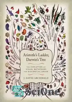 دانلود کتاب Aristotle's ladder, Darwin's tree : the evolution of visual metaphors for biological order - نردبان ارسطو، درخت داروین: تکامل استعاره های بصری برای نظم زیستی - سای وان | SciOne