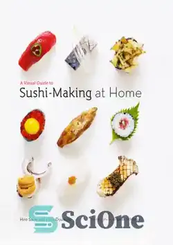 دانلود کتاب A visual guide to sushi-making at home - راهنمای تصویری برای تهیه سوشی در خانه - سای وان | SciOne