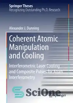 دانلود کتاب Coherent Atomic Manipulation and Cooling: Interferometric Laser Cooling and Composite Pulses for Atom Interferometry - دستکاری و خنک کننده اتمی منسجم: خنک کننده لیزر تداخل سنجی و پالس های مرکب برای تداخل سنجی اتمی - سای وان | SciOne