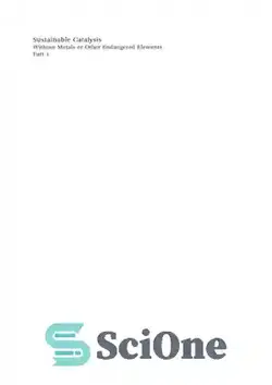 دانلود کتاب Sustainable catalysis, Without metals or other endangered elements. Part 1 - کاتالیز پایدار، بدون فلزات یا سایر عناصر در معرض خطر. قسمت 1 - سای وان | SciOne
