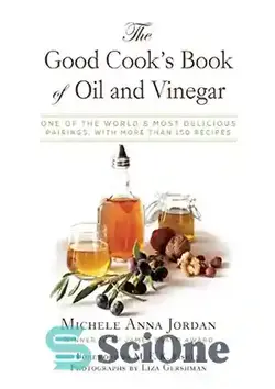 دانلود کتاب The good cook's book of oil & vinegar : one of the world's most delicious pairings, with more than 150 recipes - کتاب روغن و سرکه آشپز خوب: یکی از خوشمزه ترین جفت های دنیا با بیش از 150 دستور غذا - سای وان | SciOne