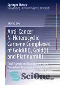 دانلود کتاب Anti-Cancer N-Heterocyclic Carbene Complexes of Gold(III), Gold(I) and Platinum(II): Thiol £Switch-on¥ Fluorescent Probes, Thioredoxin Reductase Inhibitors and Endoplasmic Reticulum Targeting Agents - مجتمع‌های ضد سرطان N-هتروسیکلیک کاربن طلا (III)، طلا (I) و پلاتین (II): پروب‌های فلورسنت روشن‌شونده تیول £، مهارکننده‌های تیوردوکسین ردوکتاز و عوامل هدف‌گیری شبکه آندوپلاسمی - سای وان | SciOne