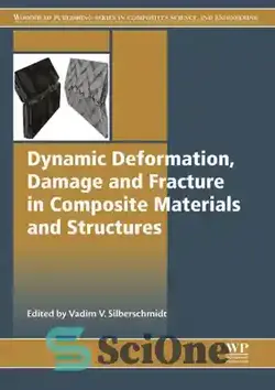 دانلود کتاب Dynamic Deformation, Damage and Fracture in Composite Materials and Structures - تغییر شکل دینامیکی، آسیب و شکست در مصالح و سازه های مرکب - سای وان | SciOne