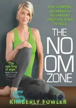 دانلود کتاب The no OM zone : a no-chanting, no-granola, no-Sanskrit guide to the healing practice of yoga - منطقه بدون OM: راهنمای بدون شعار، بدون گرانولا و بدون سانسکریت برای تمرین درمانی یوگا - سای وان | SciOne