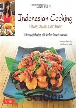 دانلود کتاب Indonesian cooking : Satays, Sambals and more : 81 homestyle recipes with the treue taste of Indonesia - آشپزی اندونزیایی: Satays، Sambals و موارد دیگر: 81 دستور غذای خانگی با طعم واقعی اندونزی - سای وان | SciOne