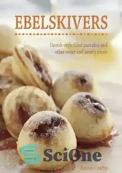 دانلود کتاب Ebelskivers: Danish-Style Filled Pancakes And Other Sweet And Savory Treats - Ebelskivers: پنکیک پر شده به سبک دانمارکی و سایر خوراکی های شیرین و خوش طعم - سای وان | SciOne