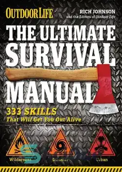 دانلود کتاب Outdoor Life: The Ultimate Survival Manual: 333 Skills that Will Get You Out Alive - زندگی در فضای باز: کتابچه راهنمای بقای نهایی: 333 مهارتی که شما را زنده می کند - سای وان | SciOne