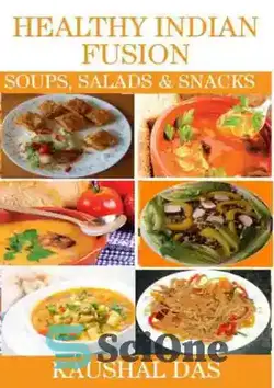 دانلود کتاب Healthy Indian Fusion Soups, Salads and Snacks - سوپ، سالاد و تنقلات فیوژن هندی سالم - سای وان | SciOne