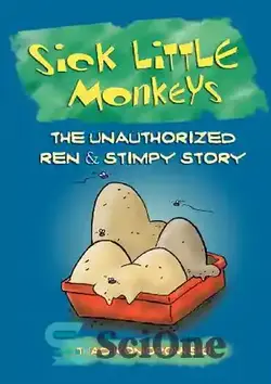 دانلود کتاب Sick little monkeys : the unauthorized Ren & Stimpy story - میمون‌های کوچک بیمار: داستان غیرمجاز رن و استیمپی - سای وان | SciOne