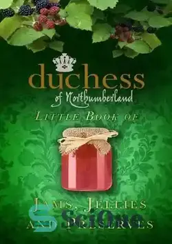 دانلود کتاب The Duchess of Northumberland's Little Book of Jams, Jellies and Preserves - کتاب کوچک مربا، ژله و کنسرو دوشس نورثامبرلند - سای وان | SciOne